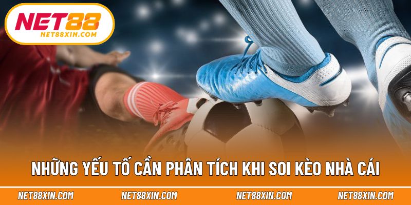 Các yếu tố then chốt cần xem xét kỹ trước trận