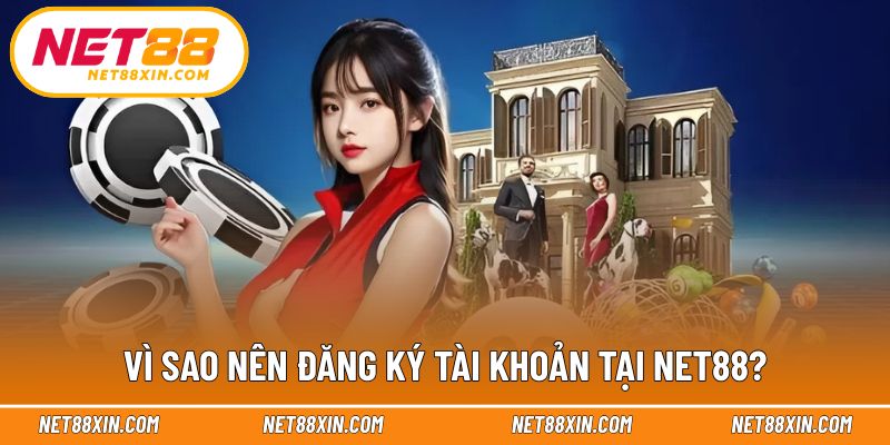 Lợi ích thiết thực khi đăng ký NET88 sớm